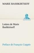 Lettres de Marie Bashkirtseff Préface de François Coppée