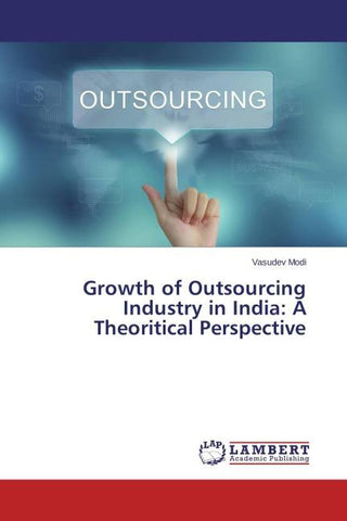 Growth of Outsourcing Industry in India: A Theoritical Perspective