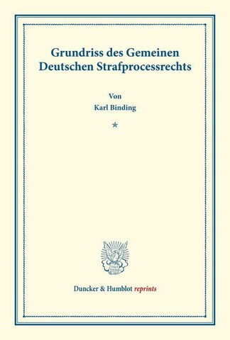 Grundriss des Gemeinen Deutschen Strafprocessrechts.