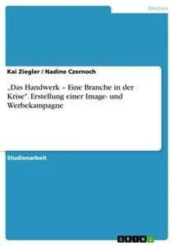 "Das Handwerk - Eine Branche in der Krise". Erstellung einer Image- und Werbekampagne