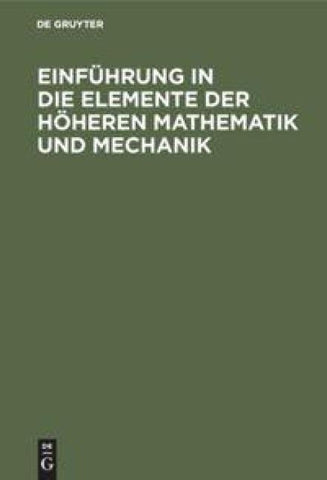Einführung in die Elemente der höheren Mathematik und Mechanik
