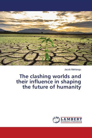 The clashing worlds and their influence in shaping the future of humanity