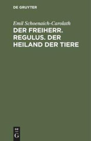 Der Freiherr. Regulus. Der Heiland der Tiere