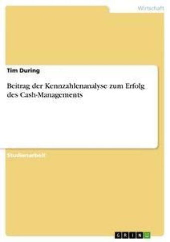 Beitrag der Kennzahlenanalyse zum Erfolg des Cash-Managements