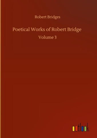 Poetical Works of Robert Bridge