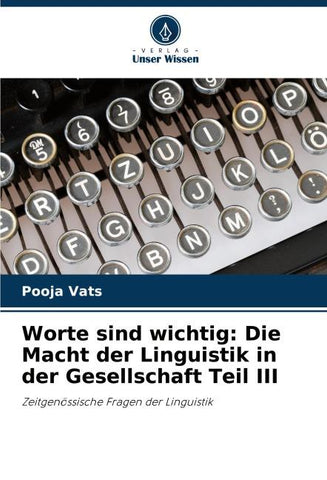 Worte sind wichtig: Die Macht der Linguistik in der Gesellschaft Teil III