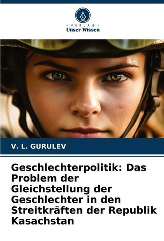 Geschlechterpolitik: Das Problem der Gleichstellung der Geschlechter in den Streitkräften der Republik Kasachstan