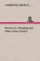 Present at a Hanging and Other Ghost Stories