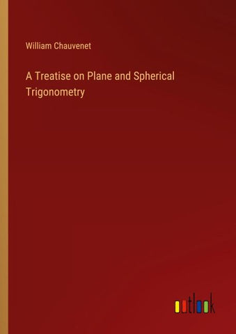 A Treatise on Plane and Spherical Trigonometry