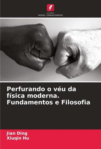 Perfurando o véu da física moderna. Fundamentos e Filosofia