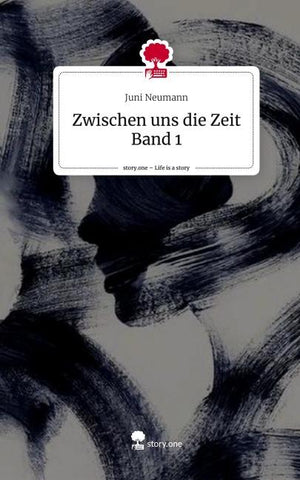 Zwischen uns die Zeit         Band 1. Life is a Story - story.one