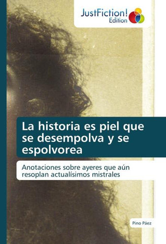 La historia es piel que se desempolva y se espolvorea