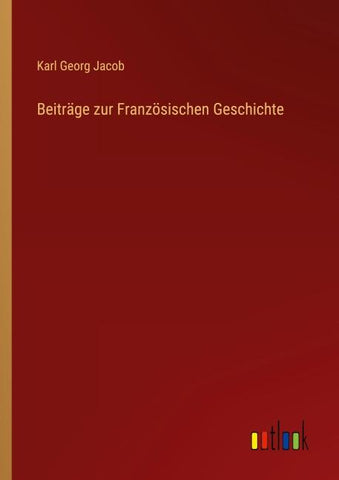 Beiträge zur Französischen Geschichte