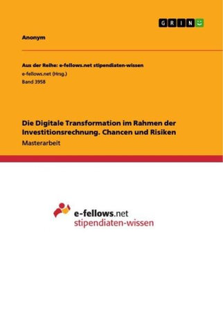 Die Digitale Transformation im Rahmen der Investitionsrechnung. Chancen und Risiken