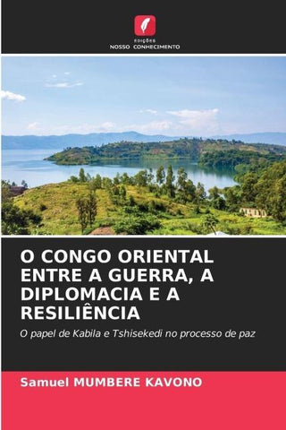 O CONGO ORIENTAL ENTRE A GUERRA, A DIPLOMACIA E A RESILIÊNCIA