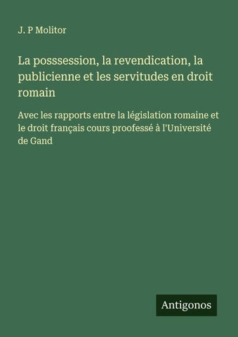 La posssession, la revendication, la publicienne et les servitudes en droit romain