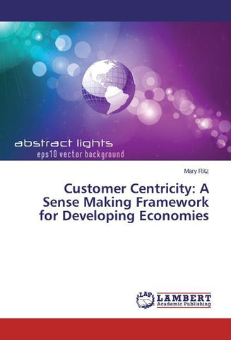 Customer Centricity: A Sense Making Framework for Developing Economies