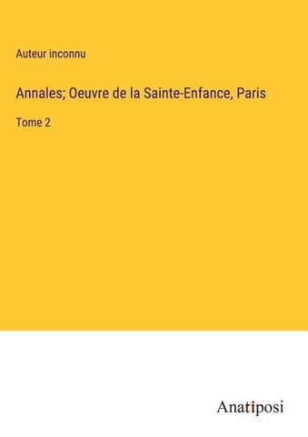 Annales; Oeuvre de la Sainte-Enfance, Paris