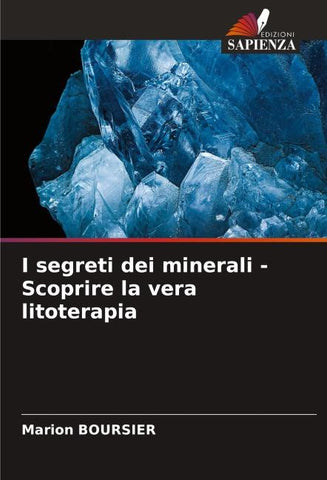 I segreti dei minerali - Scoprire la vera litoterapia