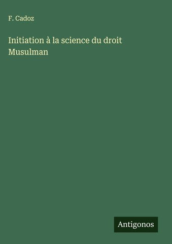 Initiation à la science du droit Musulman