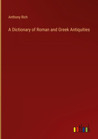A Dictionary of Roman and Greek Antiquities