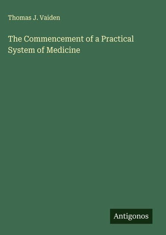 The Commencement of a Practical System of Medicine