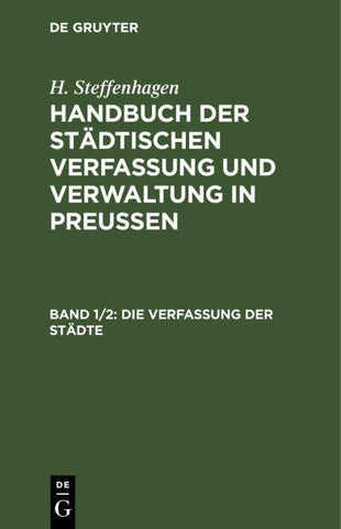 H. Steffenhagen: Handbuch der Städtischen Verfassung und Verwaltung in Preußen / Die Verfassung der Städte
