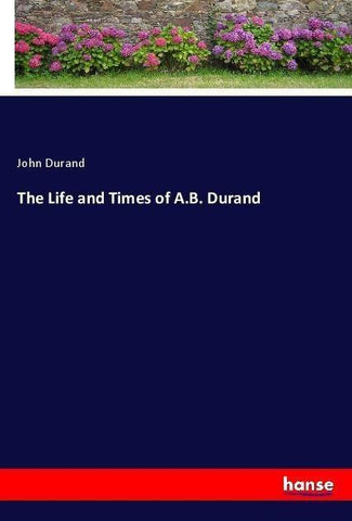 The Life and Times of A.B. Durand