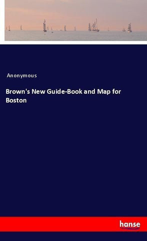 Brown's New Guide-Book and Map for Boston
