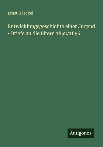 Entwicklungsgeschichte einer Jugend - Briefe an die Eltern 1852/1856