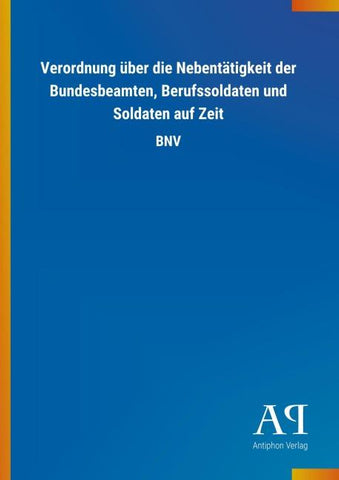 Verordnung über die Nebentätigkeit der Bundesbeamten, Berufssoldaten und Soldaten auf Zeit