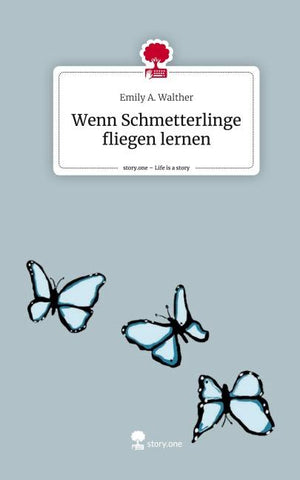Wenn Schmetterlinge fliegen lernen. Life is a Story - story.one