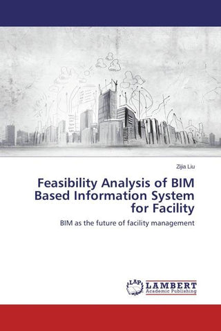 Feasibility Analysis of BIM Based Information System for Facility