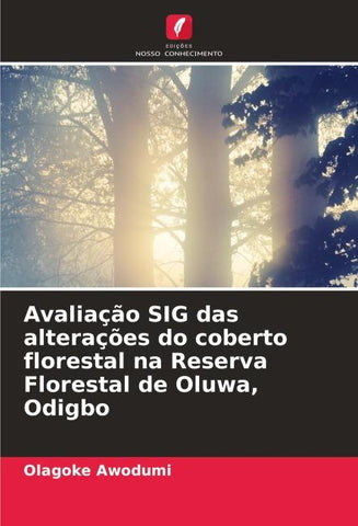 Avaliação SIG das alterações do coberto florestal na Reserva Florestal de Oluwa, Odigbo