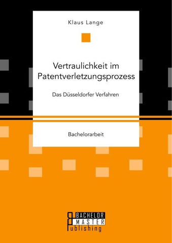 Vertraulichkeit im Patentverletzungsprozess. Das Düsseldorfer Verfahren