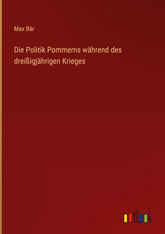 Die Politik Pommerns während des dreißigjährigen Krieges