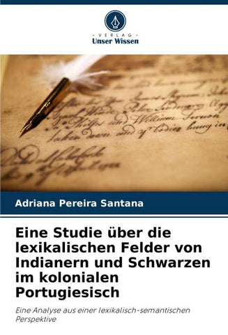 Eine Studie über die lexikalischen Felder von Indianern und Schwarzen im kolonialen Portugiesisch