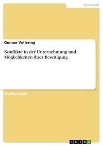 Konflikte in der Unternehmung und Möglichkeiten ihrer Beseitigung