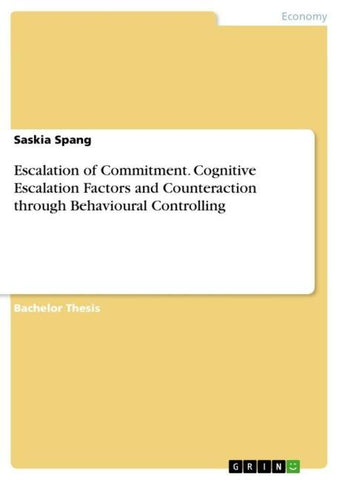 Escalation of Commitment. Cognitive Escalation Factors and Counteraction through Behavioural Controlling