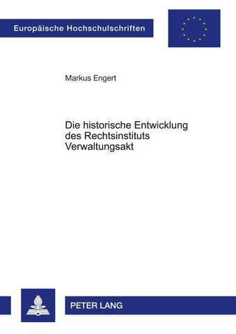 Die historische Entwicklung des Rechtsinstituts Verwaltungsakt