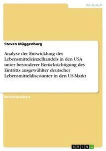 Analyse der Entwicklung des Lebensmitteleinzelhandels in den USA unter besonderer Berücksichtigung des Eintritts ausgewählter deutscher Lebensmitteldiscounter in den US-Markt