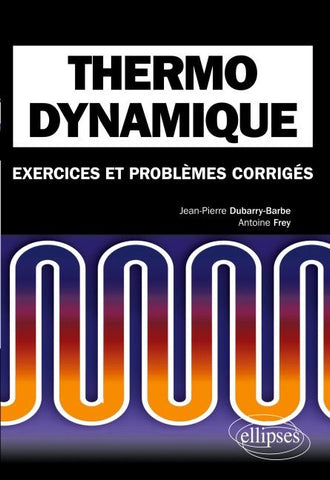 Thermodynamique. Exercices et problèmes corrigés MPSI-PCSI-PTSI - Licence