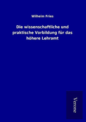Die wissenschaftliche und praktische Vorbildung für das höhere Lehramt