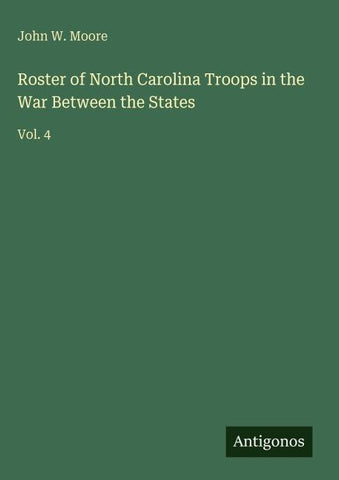Roster of North Carolina Troops in the War Between the States