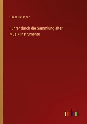 Führer durch die Sammlung alter Musik-Instrumente