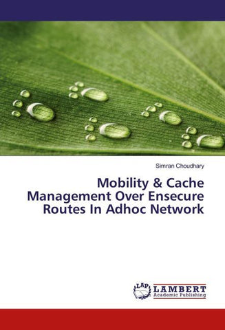Mobility & Cache Management Over Ensecure Routes In Adhoc Network