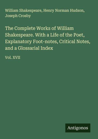 The Complete Works of William Shakespeare. With a Life of the Poet, Explanatory Foot-notes, Critical Notes, and a Glossarial Index