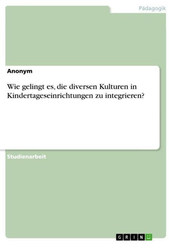 Wie gelingt es, die diversen Kulturen in Kindertageseinrichtungen zu integrieren?