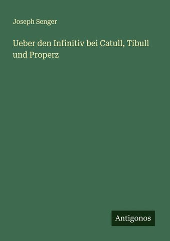 Ueber den Infinitiv bei Catull, Tibull und Properz