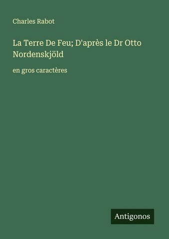 La Terre De Feu; D'après le Dr Otto Nordenskjöld